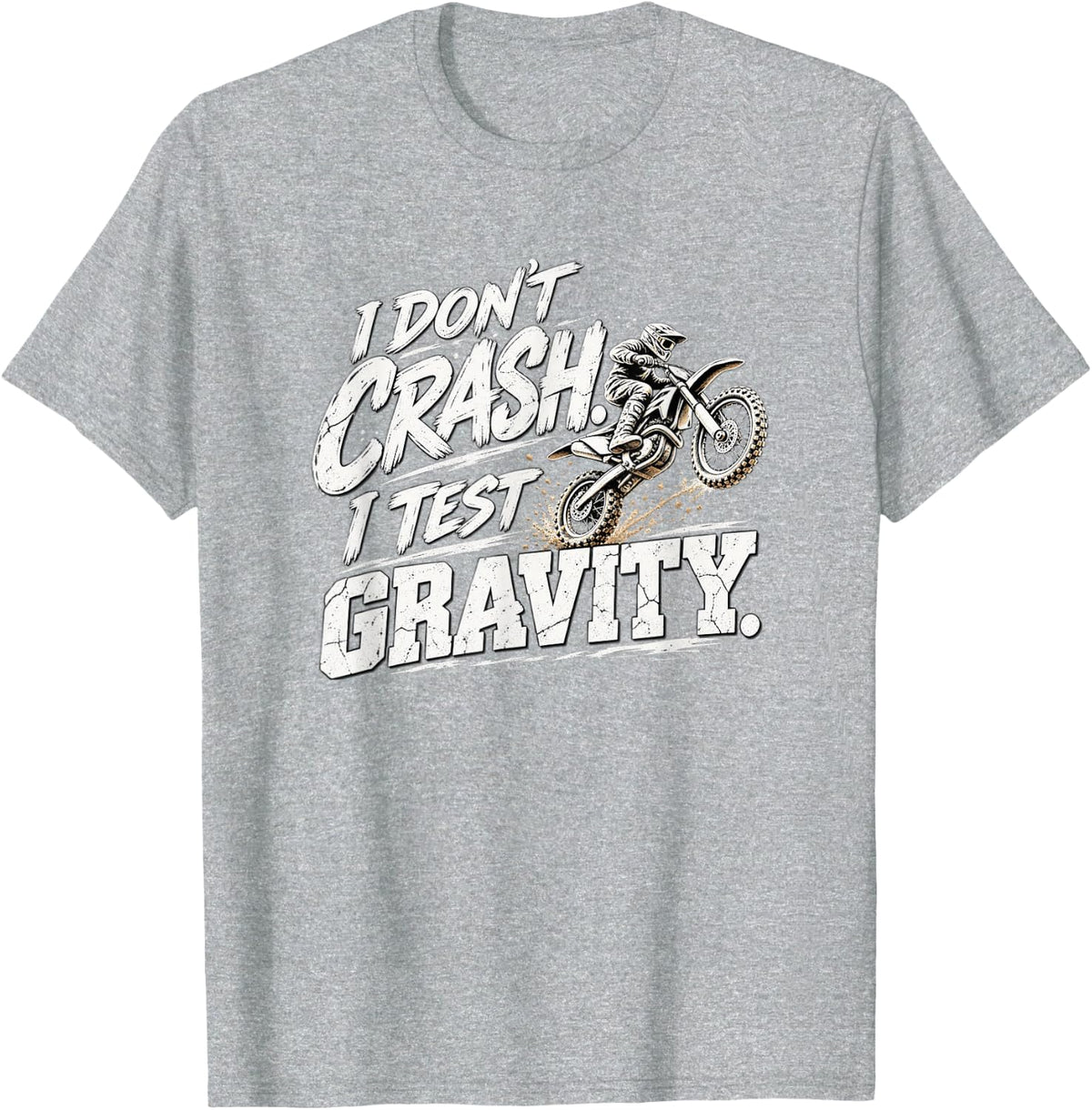 I Don't Crash I Test Gravity Funny Dirt Bike Humor T-Shirt - Heather Grey