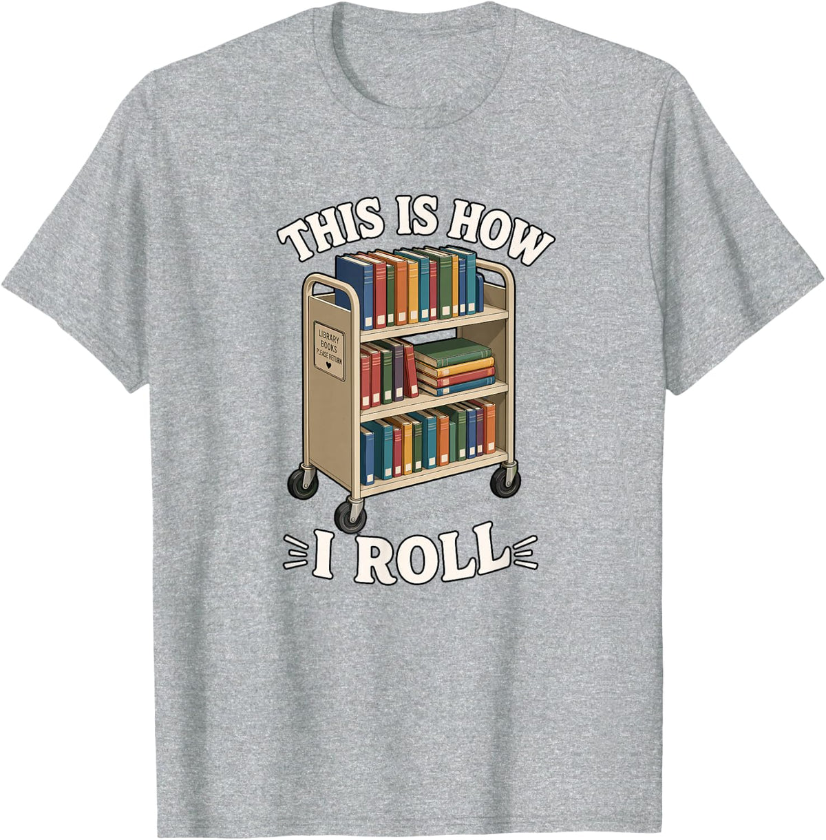 This is How I Roll Librarian Book Cart Graphic T-Shirt - Heather Grey