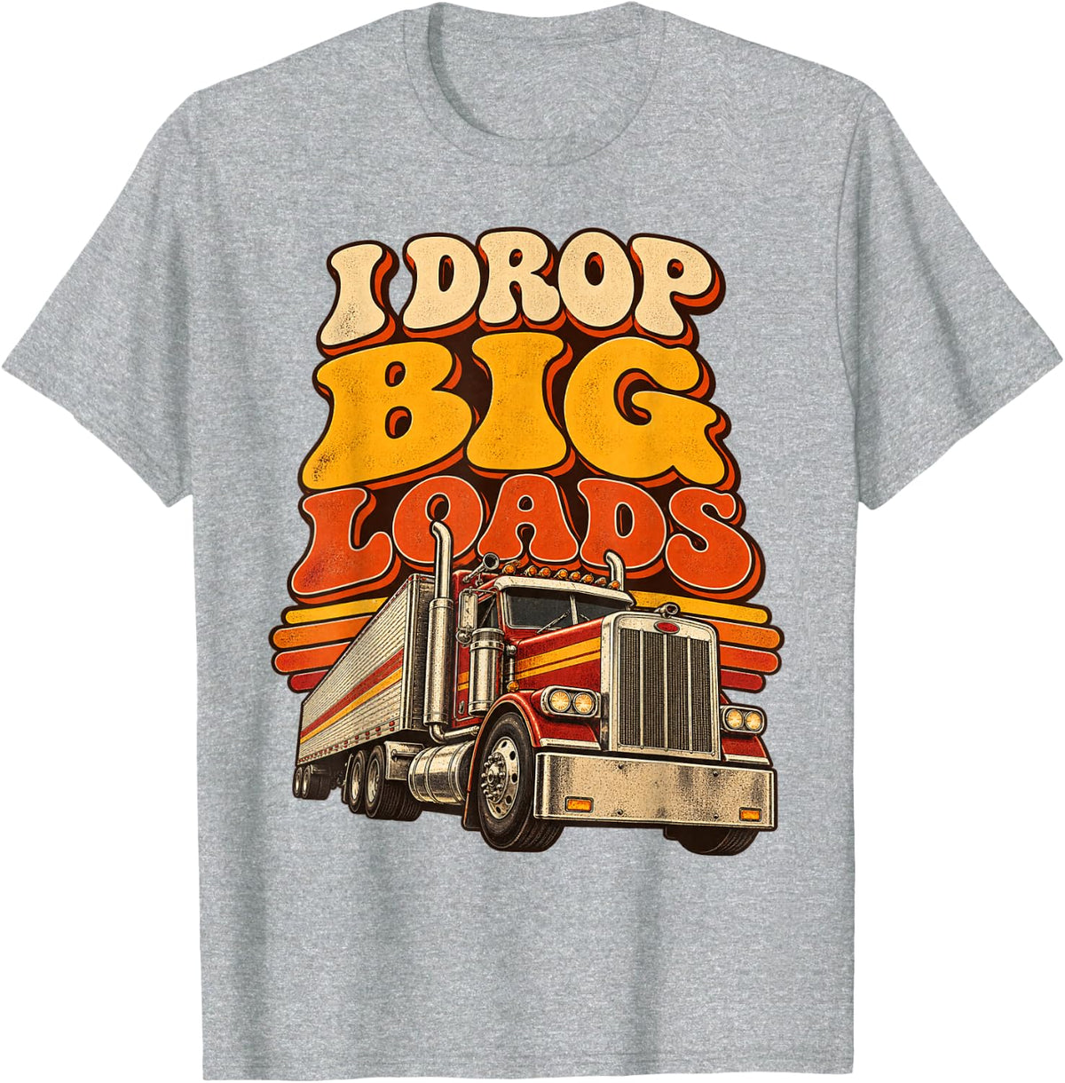 Funny Trucker Semi Truck Driver I Drop Big Loads T-Shirt - Heather Grey